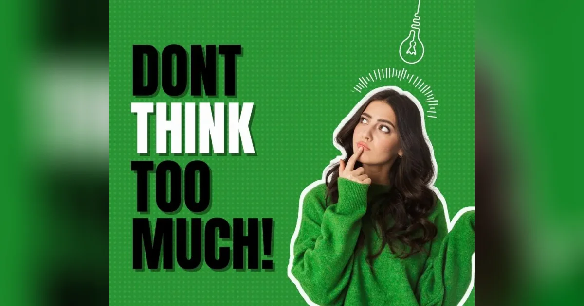 Woman in a green jumper looking thoughtful next to the words 'Don't think too much!'