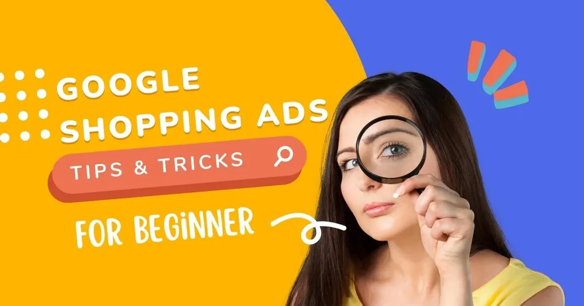 Woman looking through a magnifying glass beside the words 'Google Shopping Ads tips and tricks for beginners'